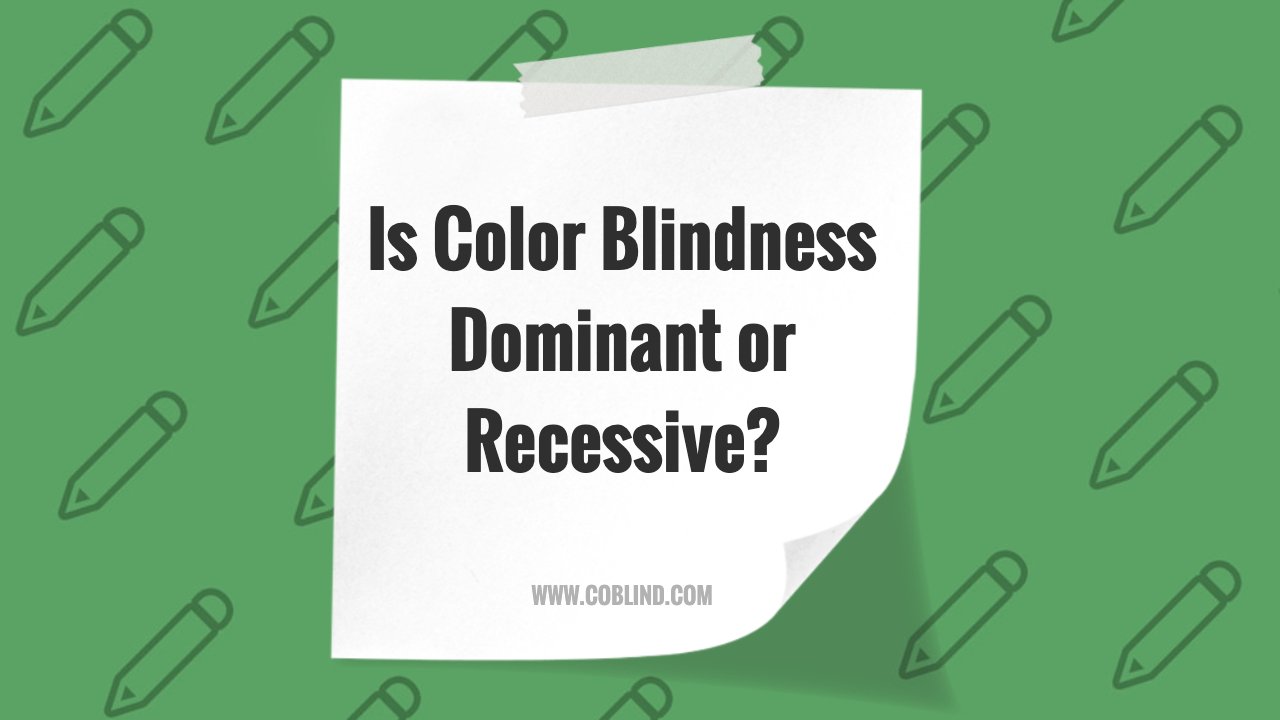 Is Color Blindness Dominant or Recessive? Genetics Explained Simply